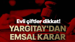 Evli çiftler dikkat! Yargıtay'dan emsal karar